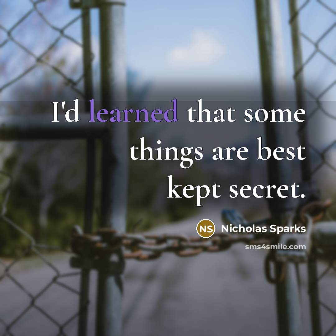 “I'd learned that some things are best kept secret.” quote by Nicholas Sparks