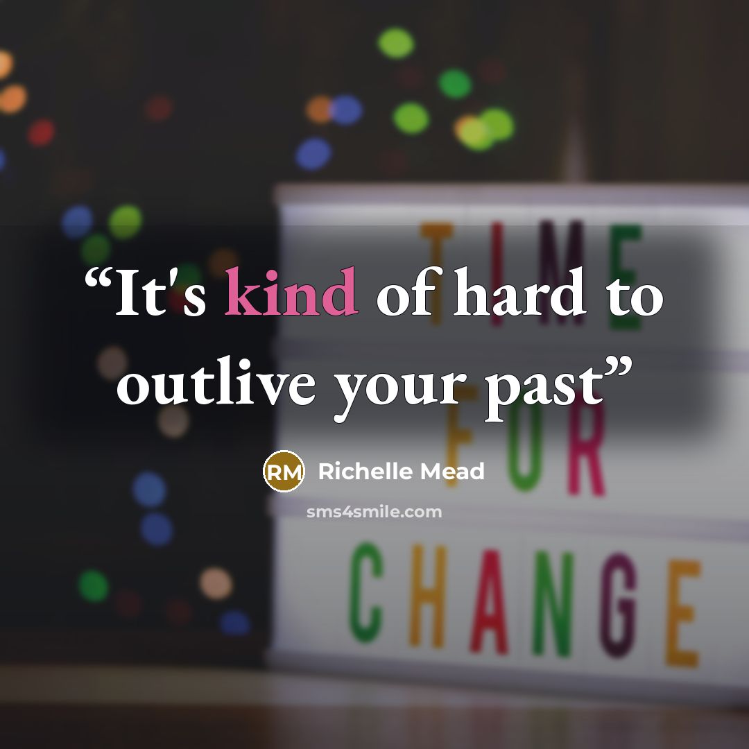 “It's kind of hard to outlive your past” quote by Richelle Mead