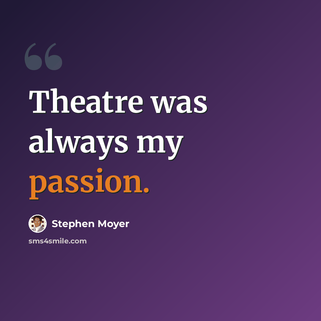 “Theatre was always my passion.” quote by Stephen Moyer