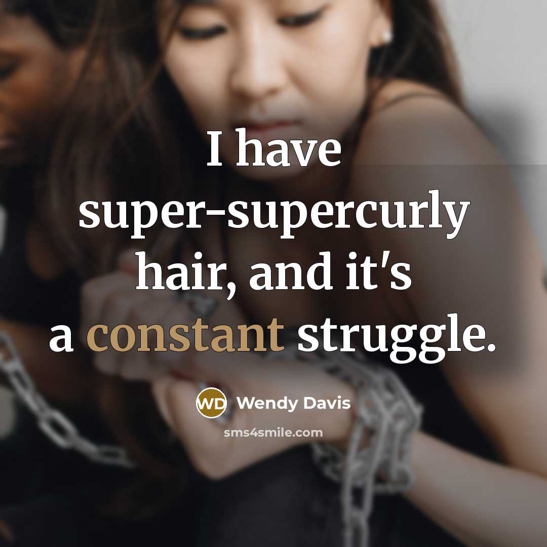 “I have super-supercurly hair, and it's a constant struggle.” quote by Wendy Davis