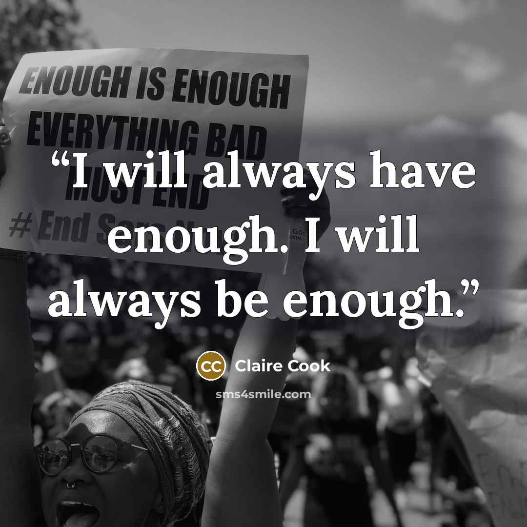 “I will always have enough. I will always be enough.” quote by Claire Cook