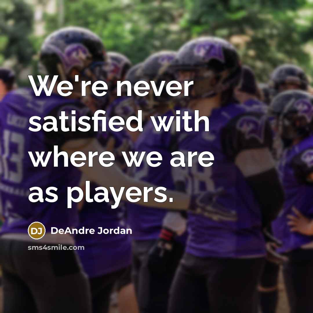 “We're never satisfied with where we are as players.” quote by DeAndre Jordan