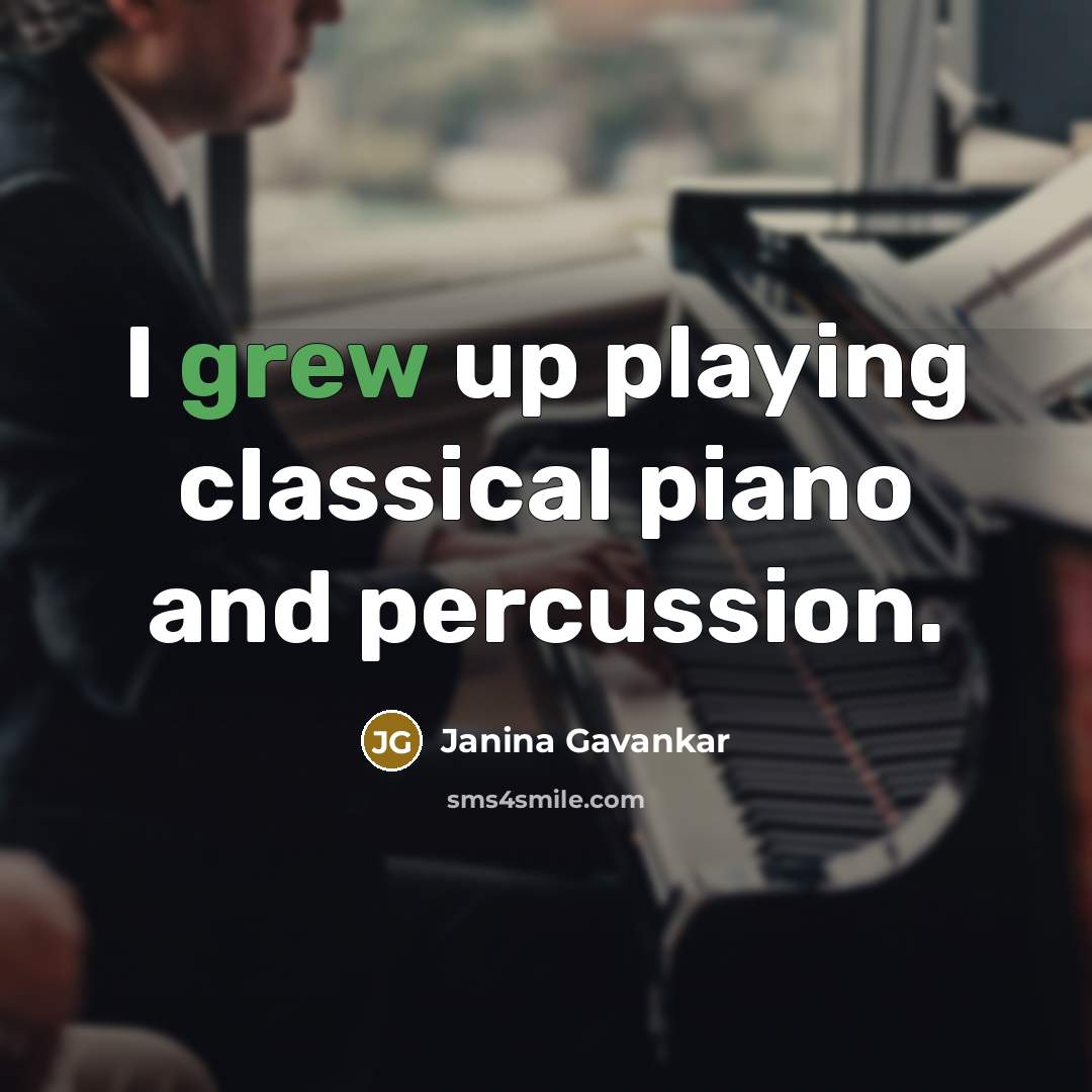“I grew up playing classical piano and percussion.” quote by Janina Gavankar
