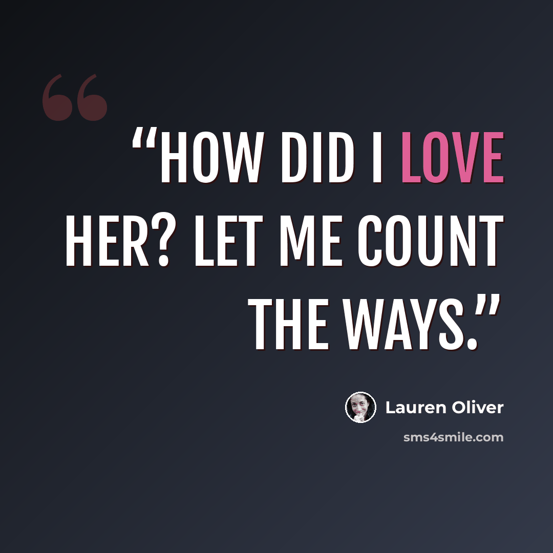 “How did I love her? Let me count the ways.” quote by Lauren Oliver