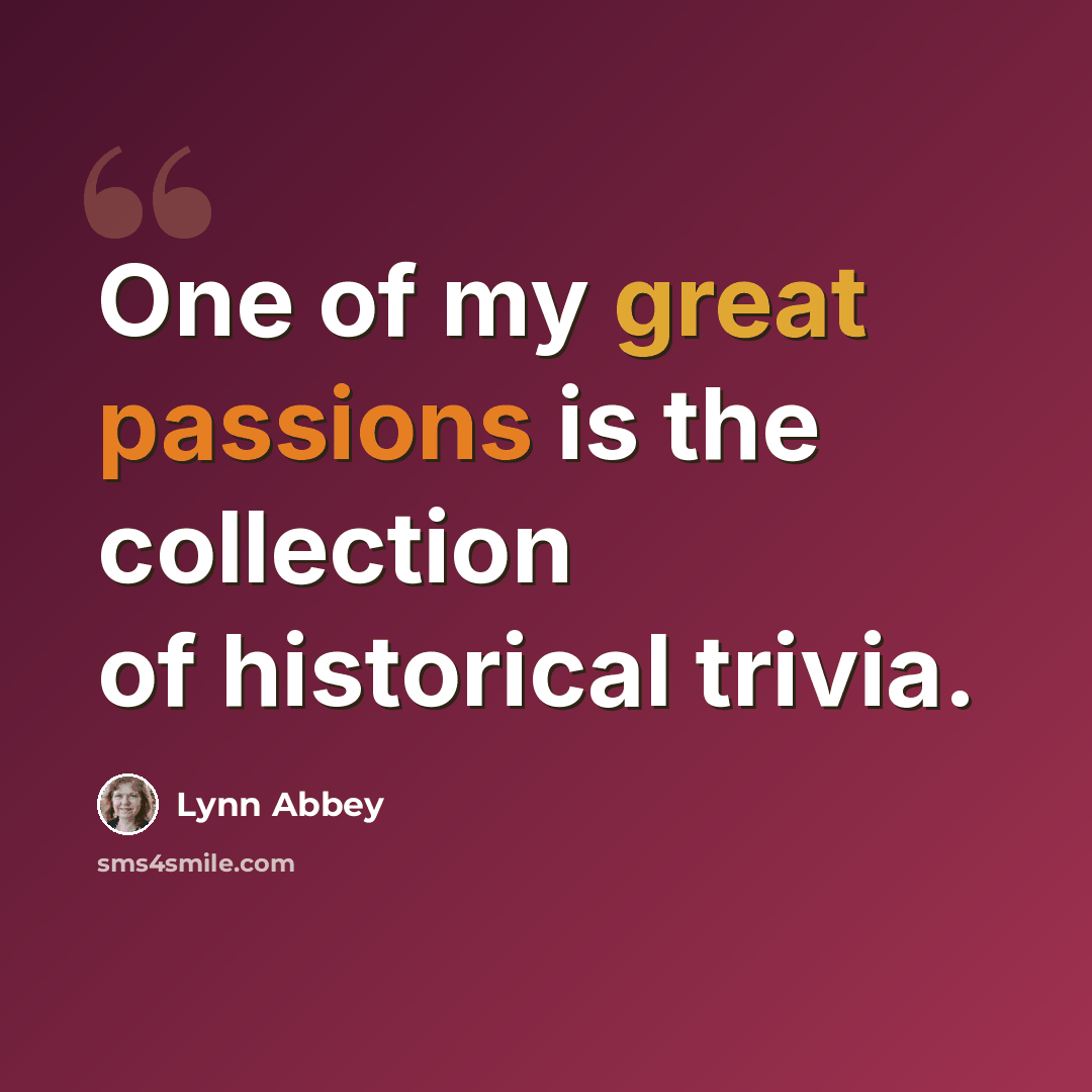 “One of my great passions is the collection of historical trivia.” quote by Lynn Abbey