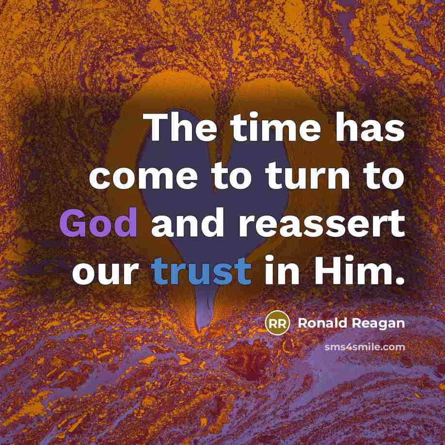 “The time has come to turn to God and reassert our trust in Him.” quote by Ronald Reagan