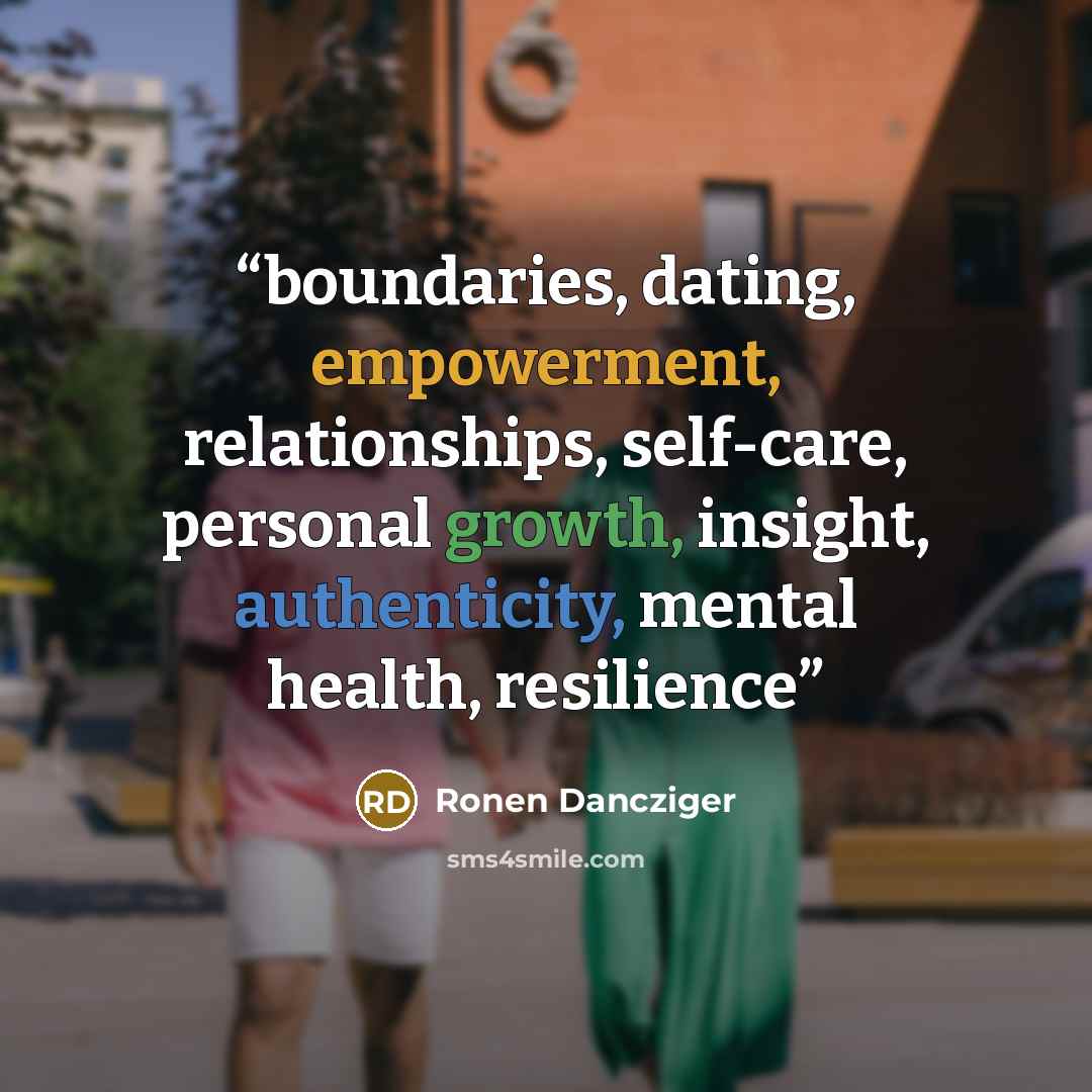 “boundaries, dating, empowerment, relationships, self-care, personal growth, insight, authenticity, mental health, resilience” quote by Ronen Dancziger