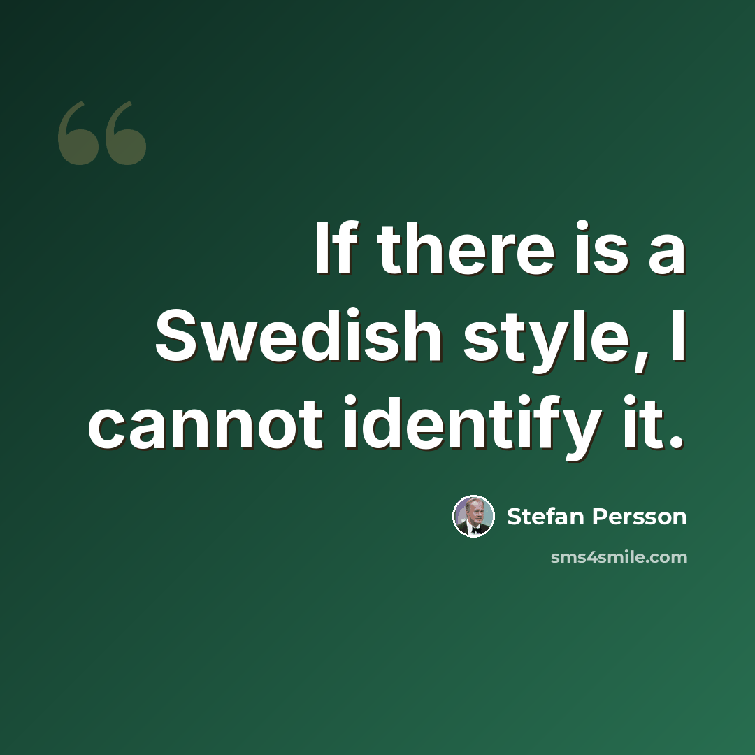 “If there is a Swedish style, I cannot identify it.” quote by Stefan Persson