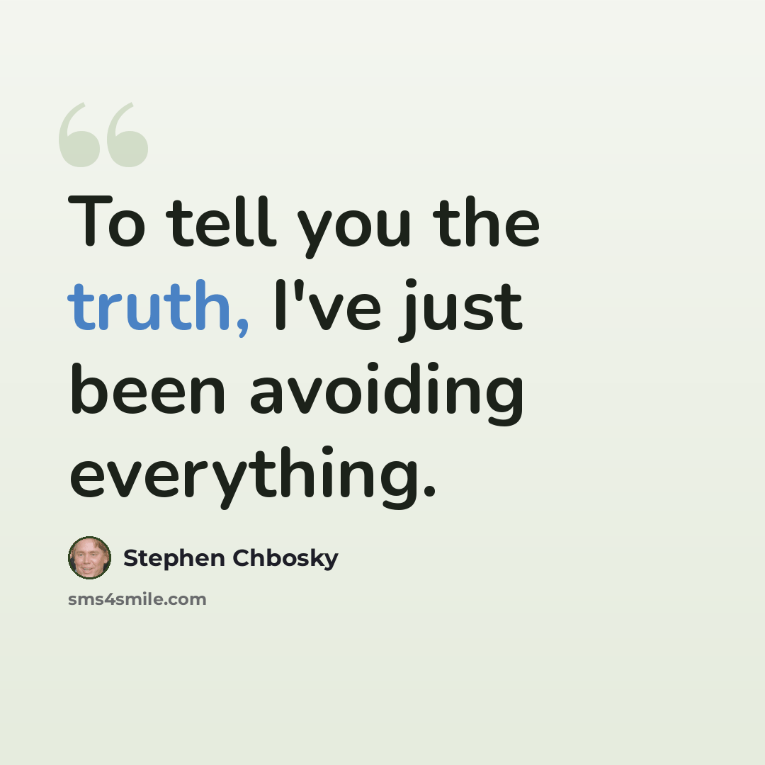 “To tell you the truth, I've just been avoiding everything.” quote by Stephen Chbosky