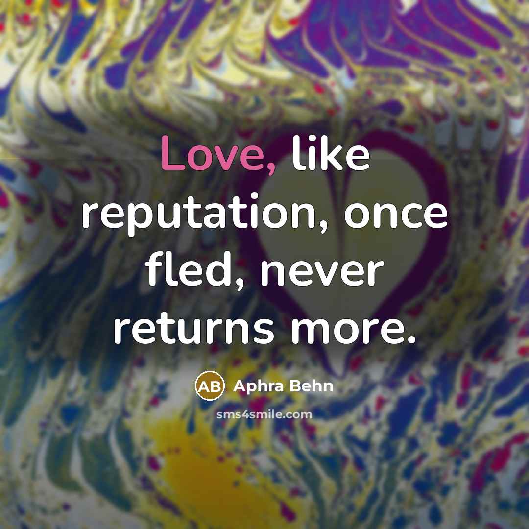 “Love, like reputation, once fled, never returns more.” quote by Aphra Behn