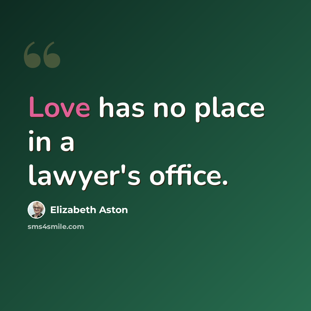 “Love has no place in a lawyer's office.” quote by Elizabeth Aston