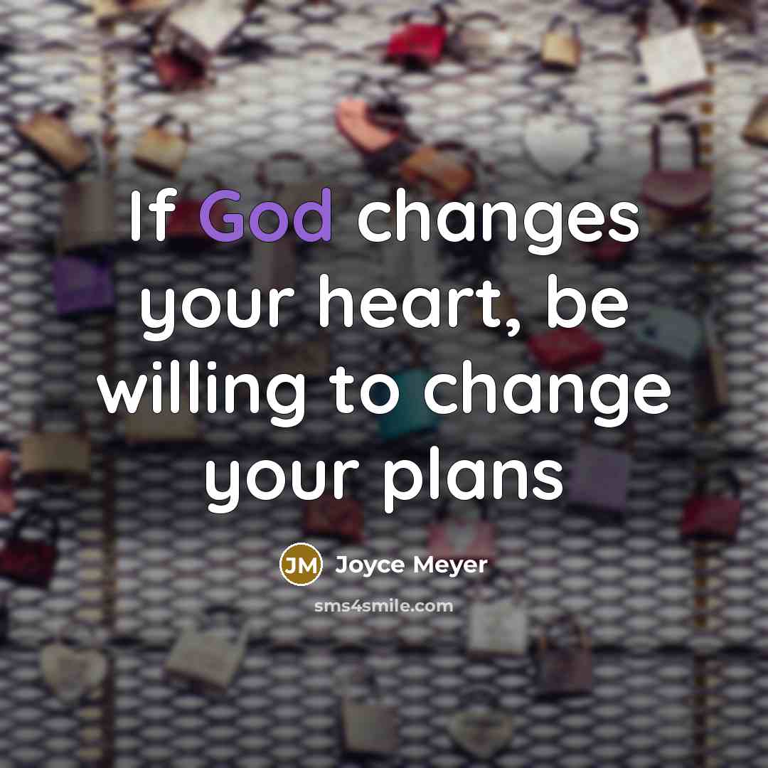 “If God changes your heart, be willing to change your plans” quote by Joyce Meyer