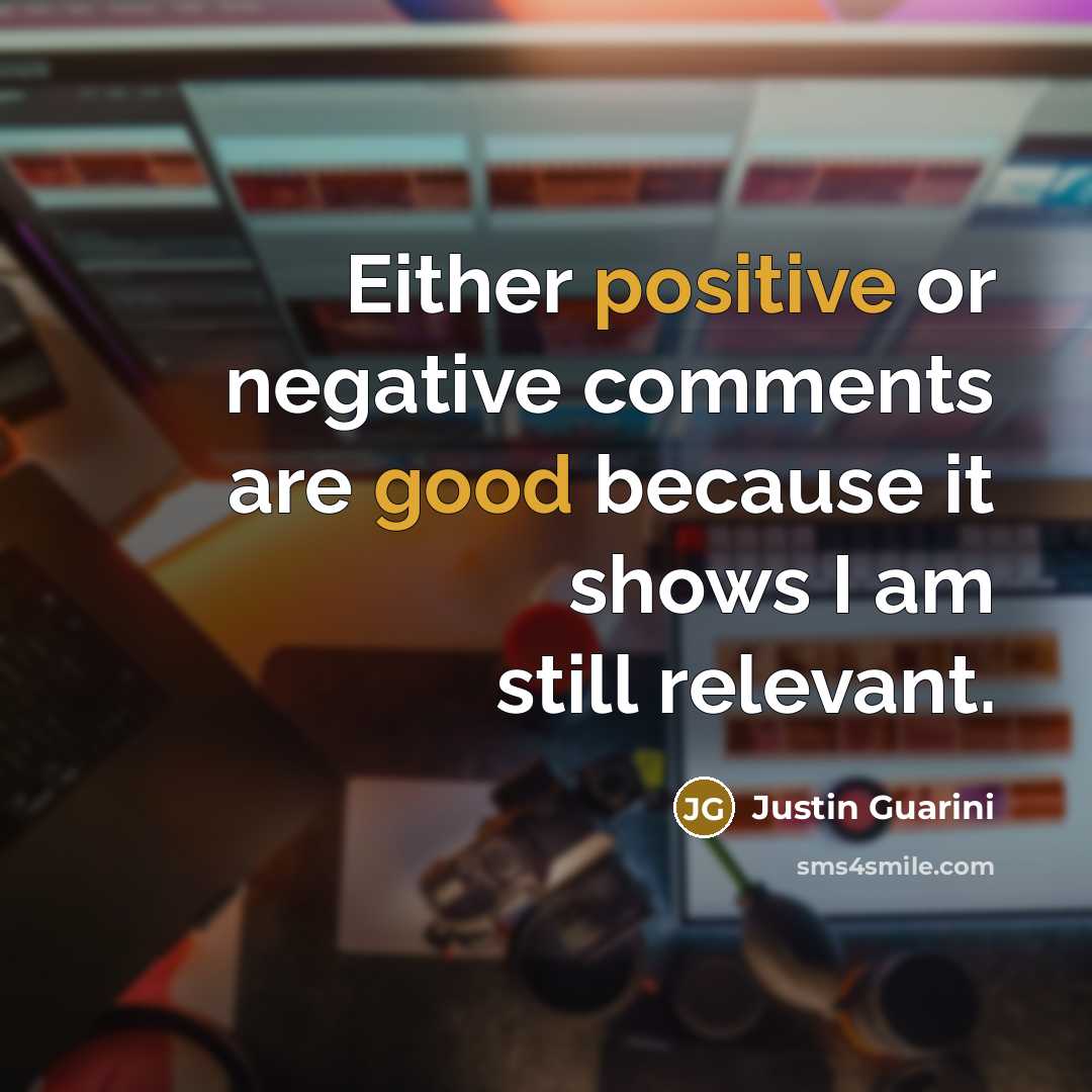 “Either positive or negative comments are good because it shows I am still relevant.” quote by Justin Guarini