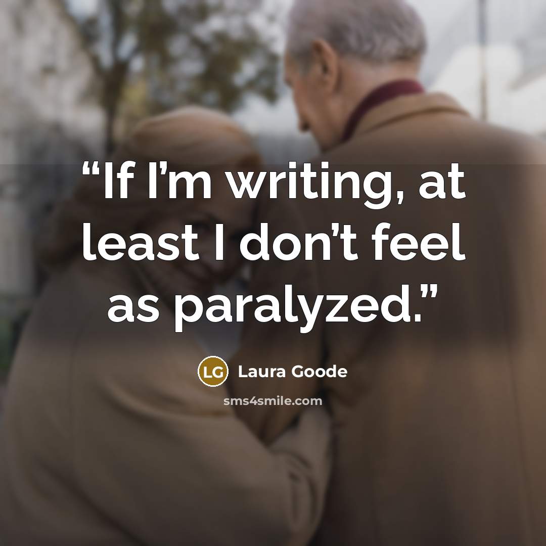 “If I’m writing, at least I don’t feel as paralyzed.” quote by Laura Goode