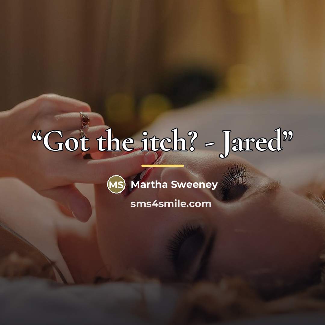 “Got the itch? - Jared” quote by Martha Sweeney
