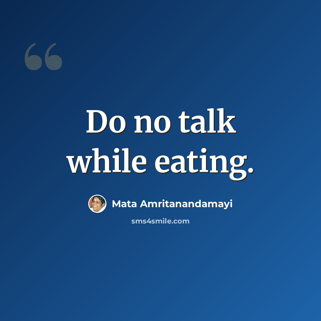 “Do no talk while eating.” quote by Mata Amritanandamayi