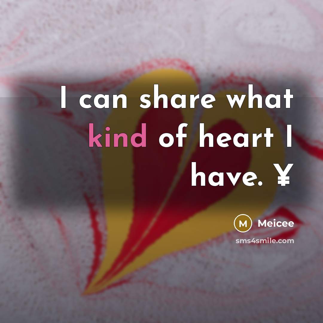 “I can share what kind of heart I have. ¥” quote by Meicee