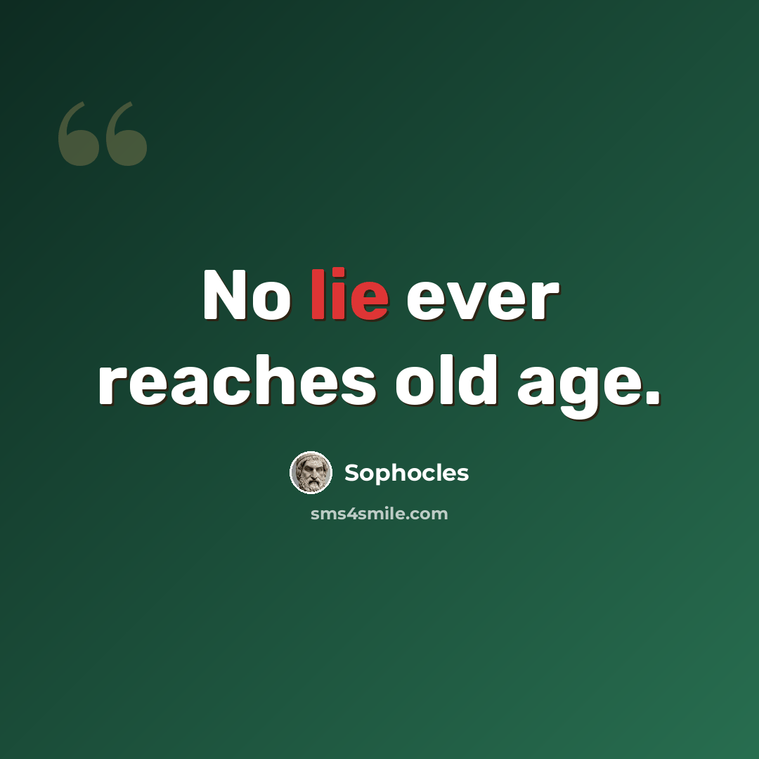 “No lie ever reaches old age.” quote by Sophocles