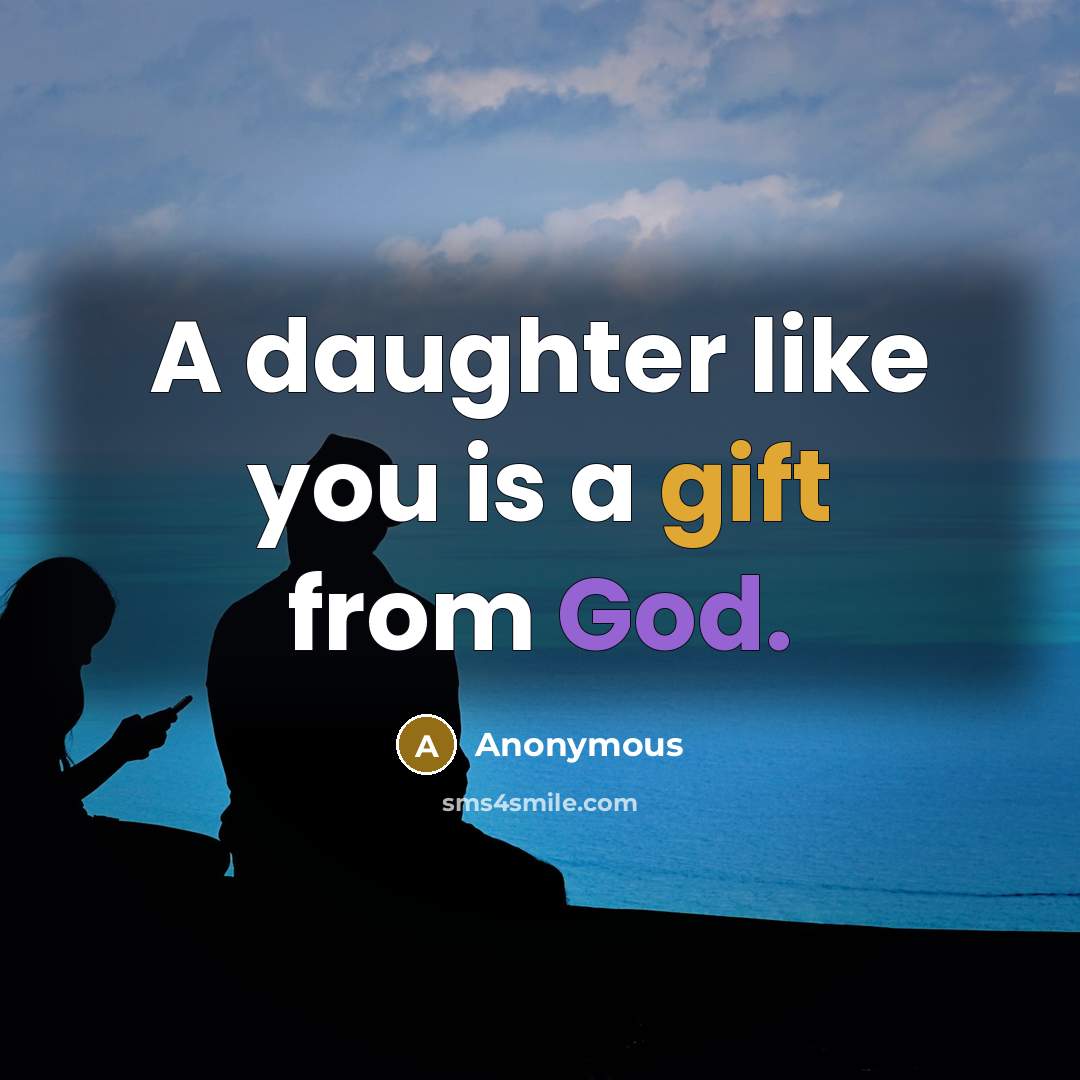 “A daughter like you is a gift from God.” quote by Anonymous