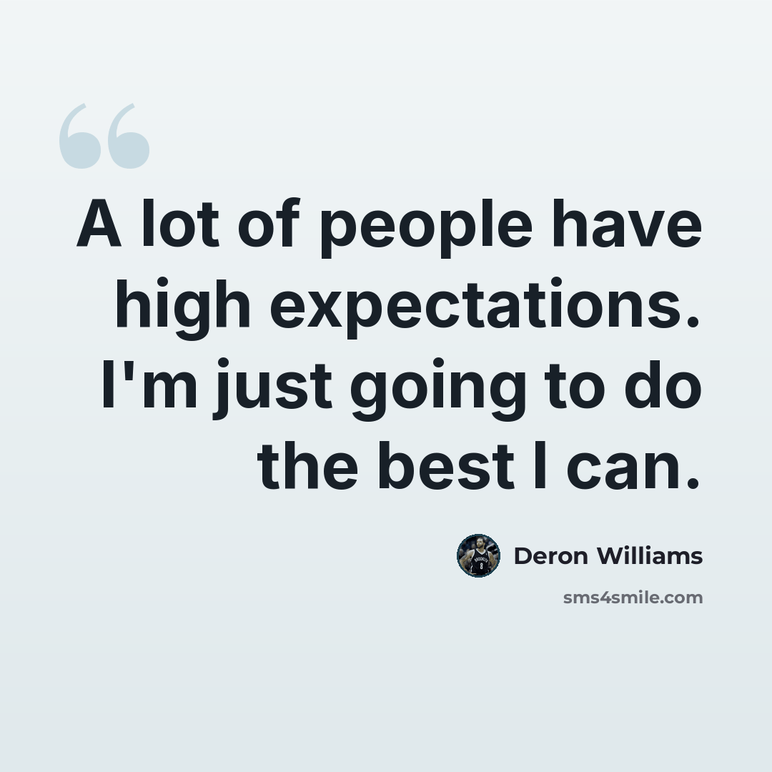“A lot of people have high expectations. I'm just going to do the best I can.” quote by Deron Williams