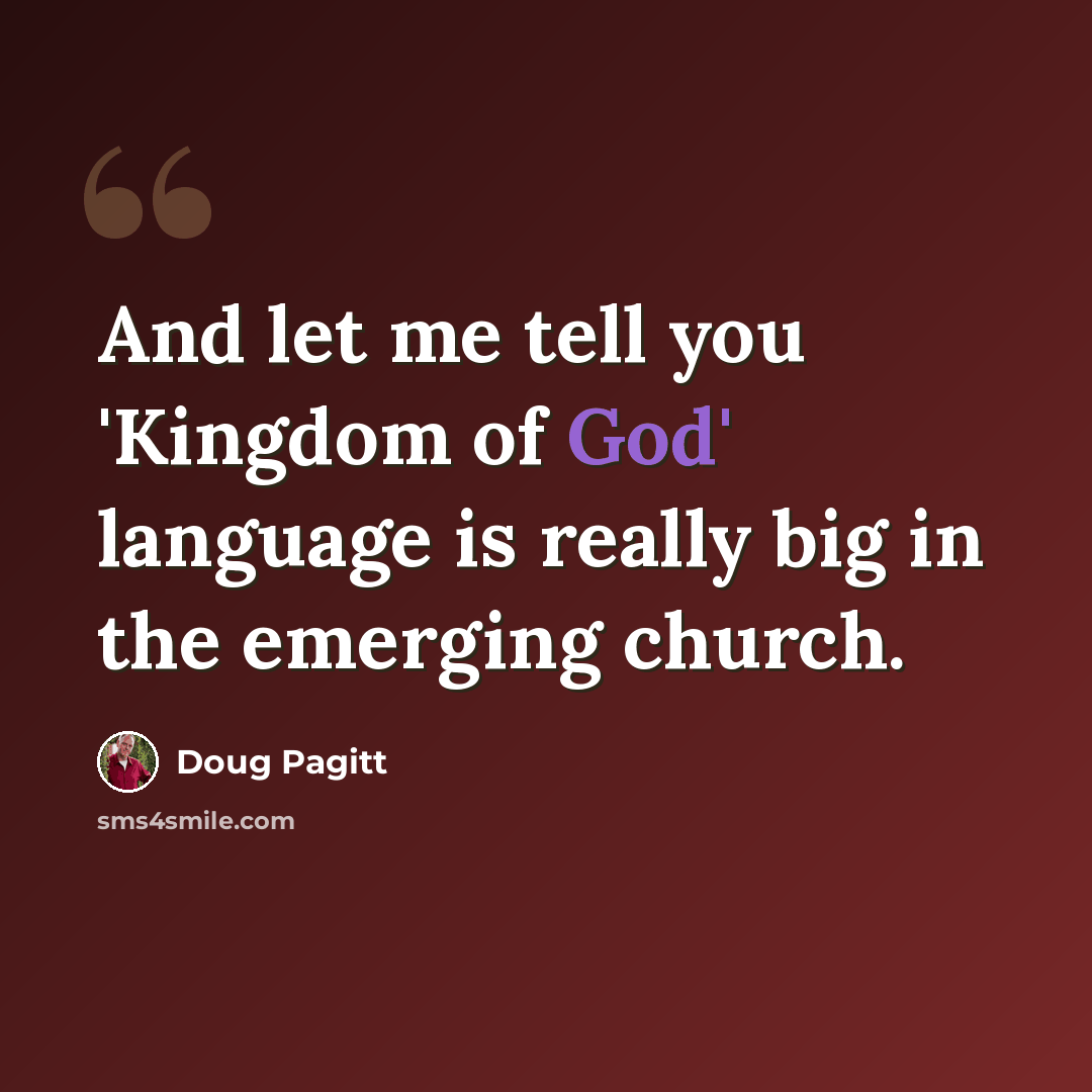 “And let me tell you 'Kingdom of God' language is really big in the emerging church.” quote by Doug Pagitt