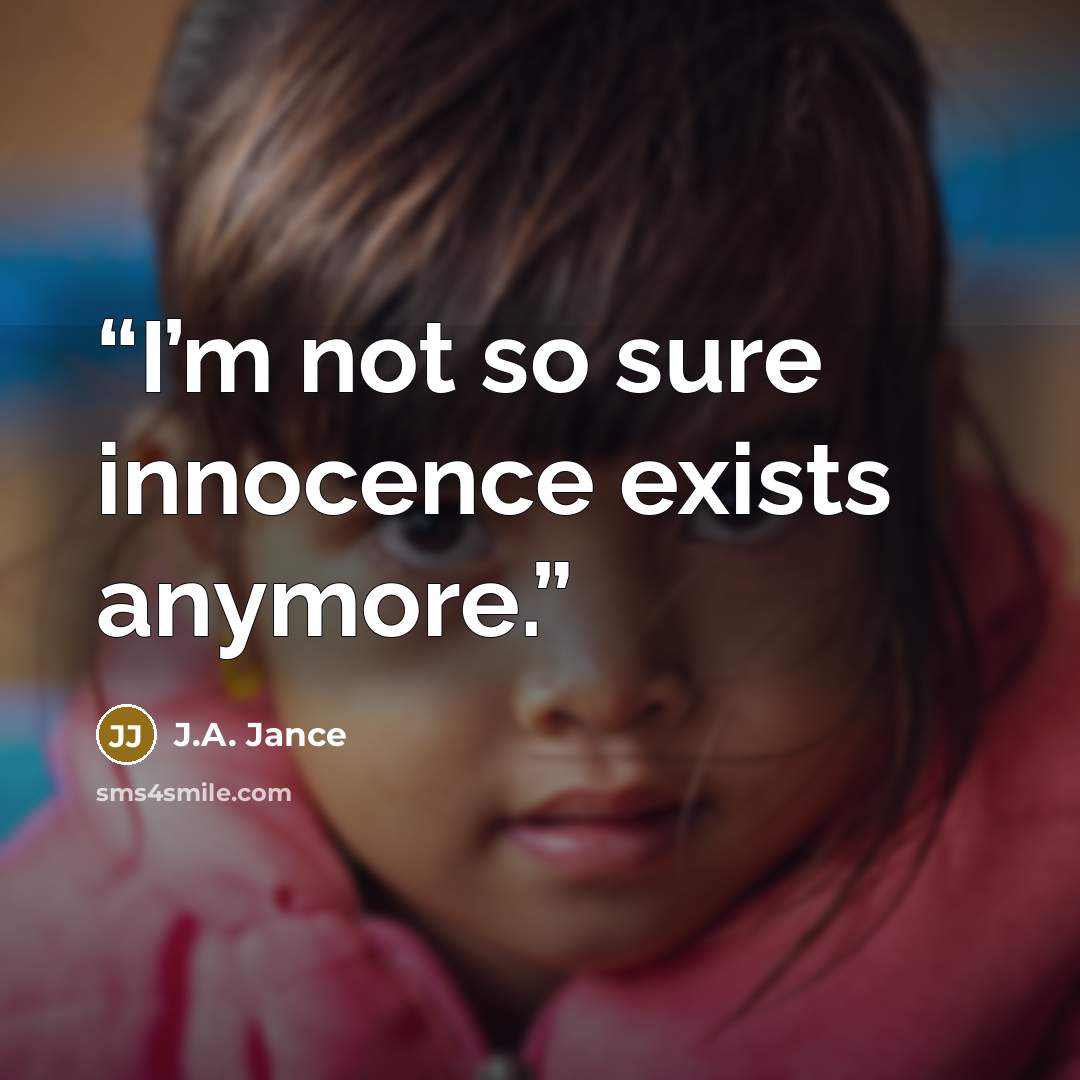 “I’m not so sure innocence exists anymore.” quote by J.A. Jance
