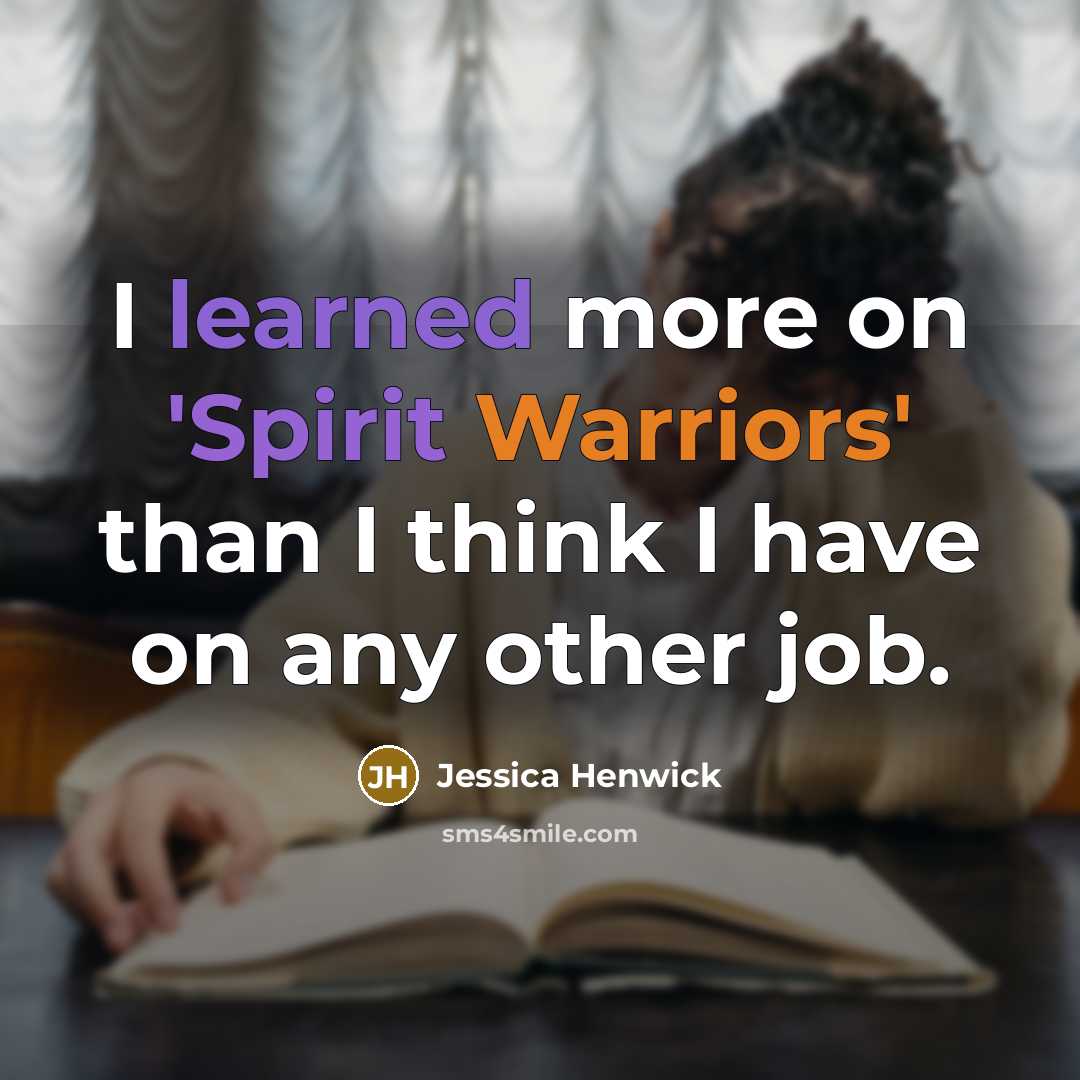 “I learned more on 'Spirit Warriors' than I think I have on any other job.” quote by Jessica Henwick