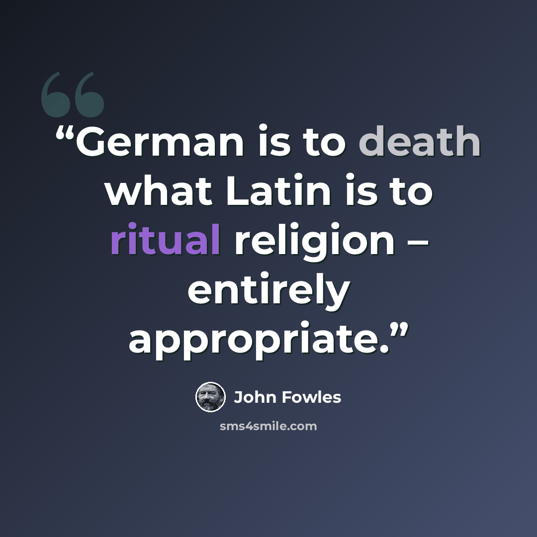 “German is to death what Latin is to ritual religion – entirely appropriate.” quote by John Fowles