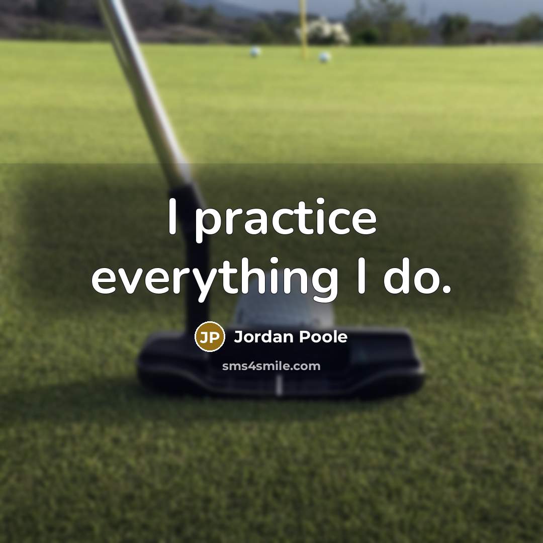 “I practice everything I do.” quote by Jordan Poole