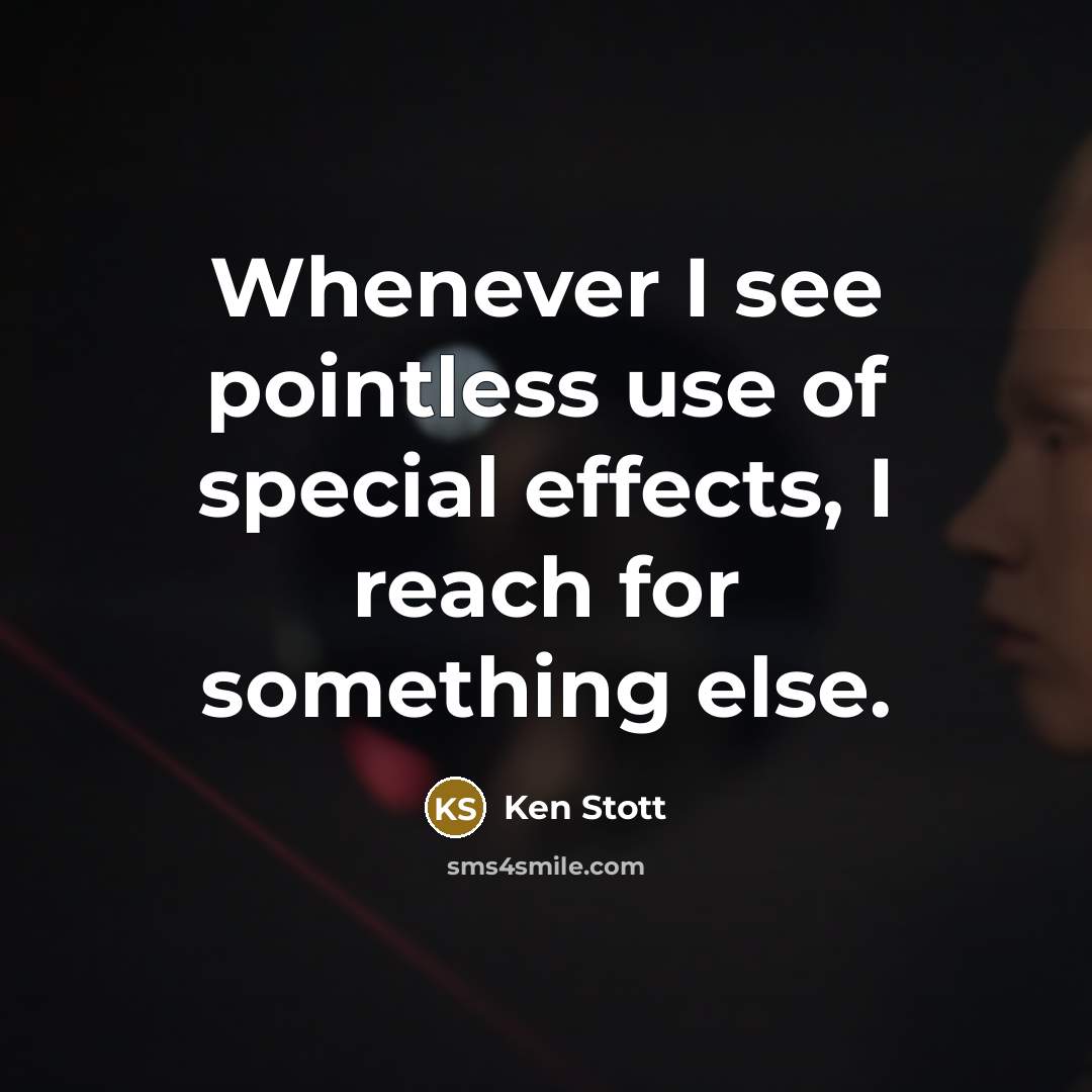 “Whenever I see pointless use of special effects, I reach for something else.” quote by Ken Stott