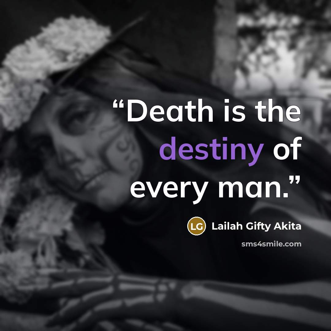 “Death is the destiny of every man.” quote by Lailah Gifty Akita