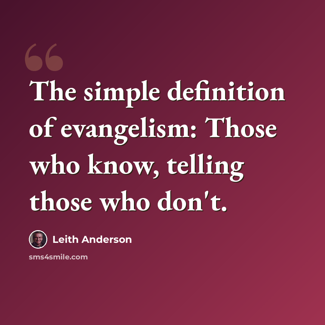 “The simple definition of evangelism: Those who know, telling those who don't.” quote by Leith Anderson
