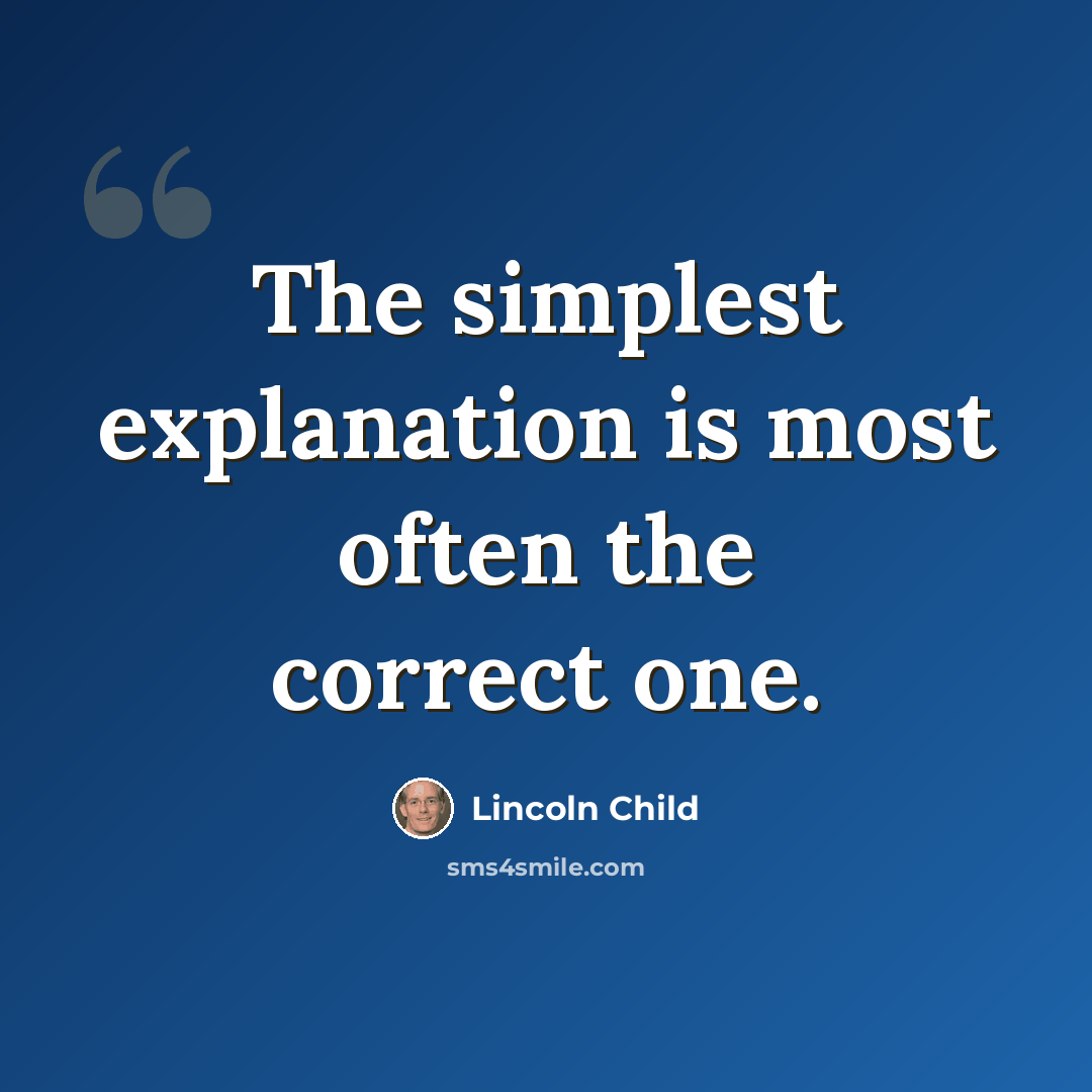 “The simplest explanation is most often the correct one.” quote by Lincoln Child