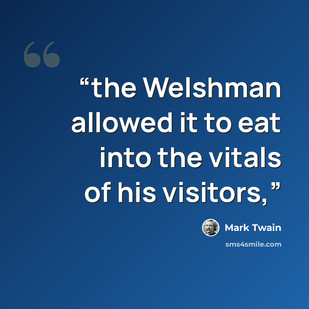 “the Welshman allowed it to eat into the vitals of his visitors,” quote by Mark Twain