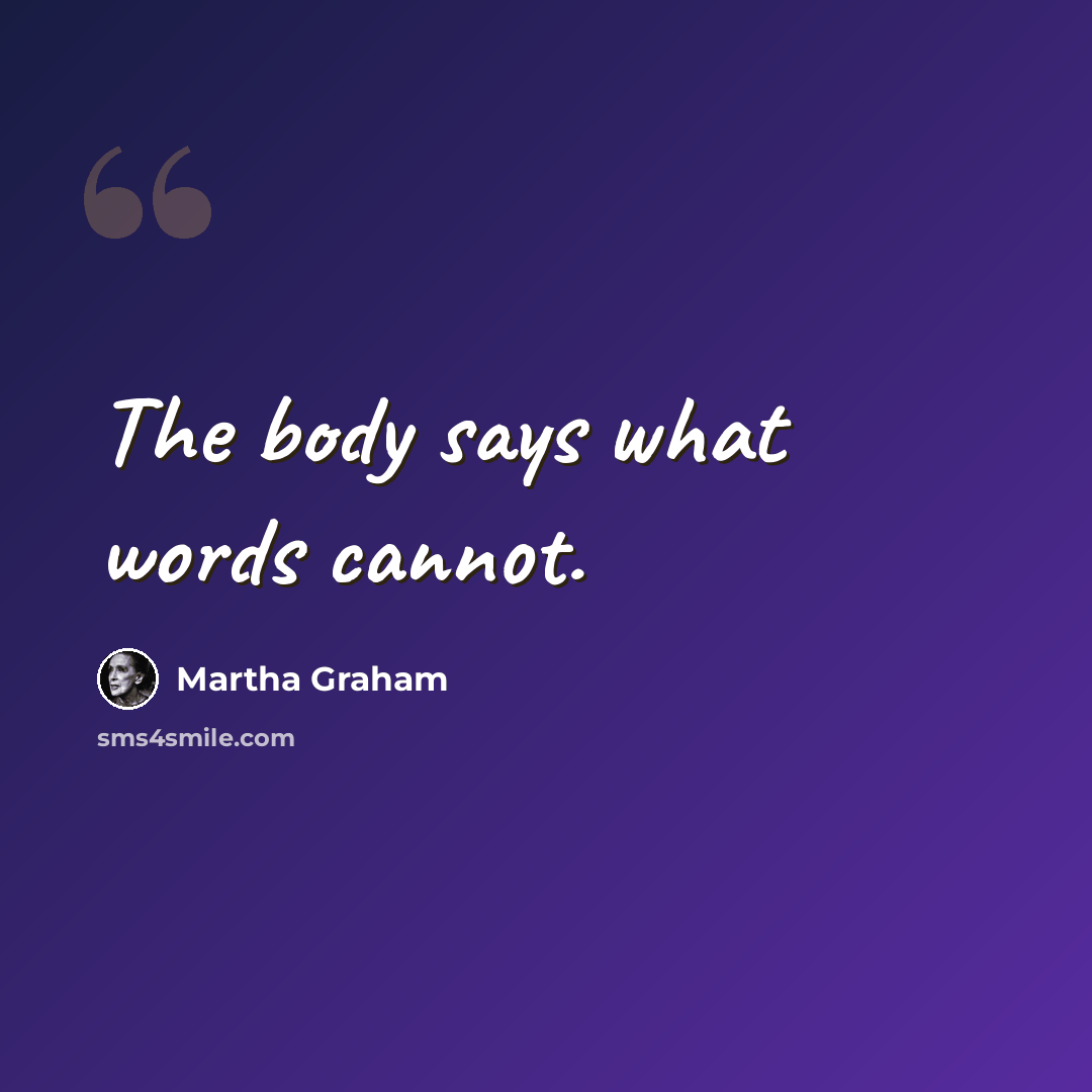 “The body says what words cannot.” quote by Martha Graham