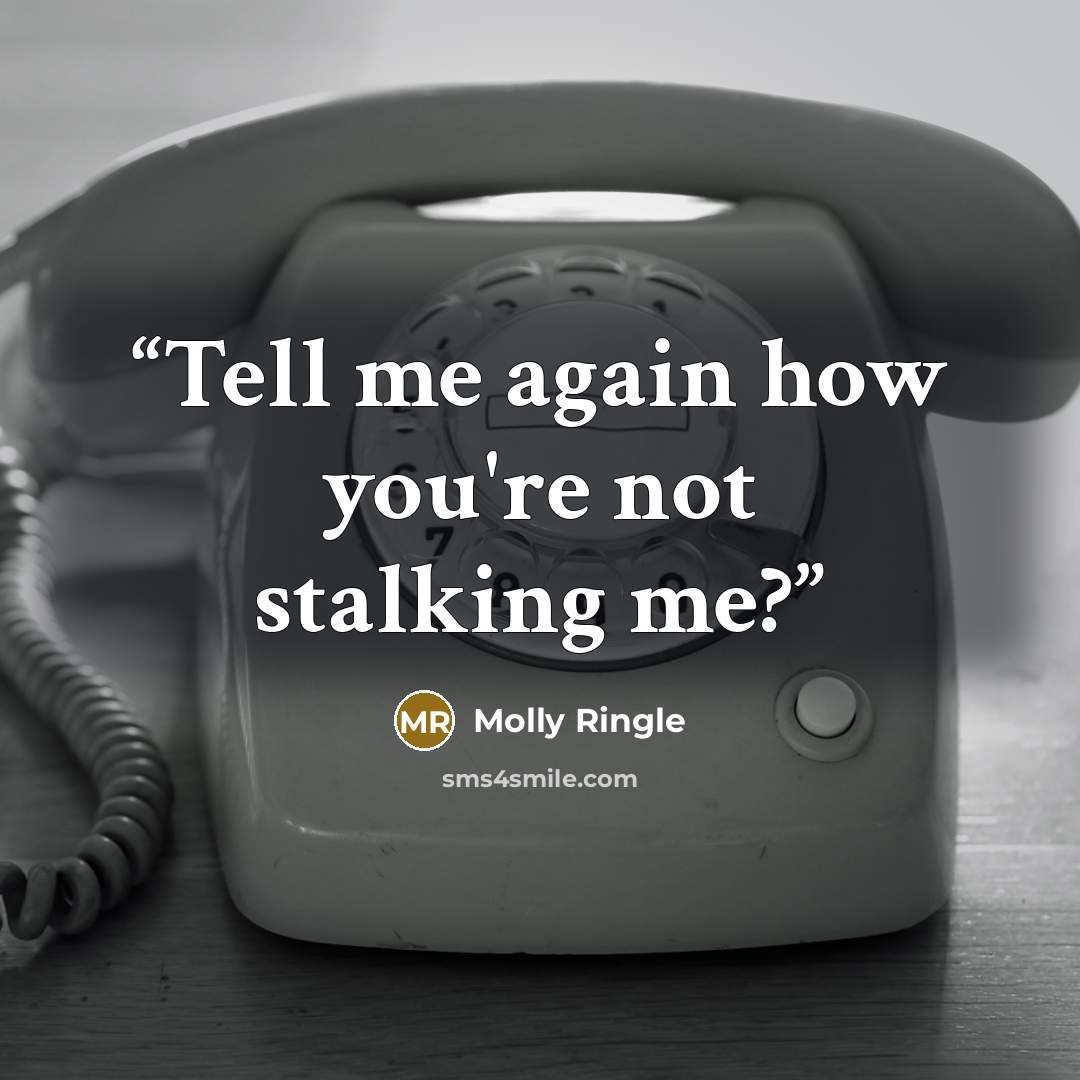 “Tell me again how you're not stalking me?” quote by Molly Ringle