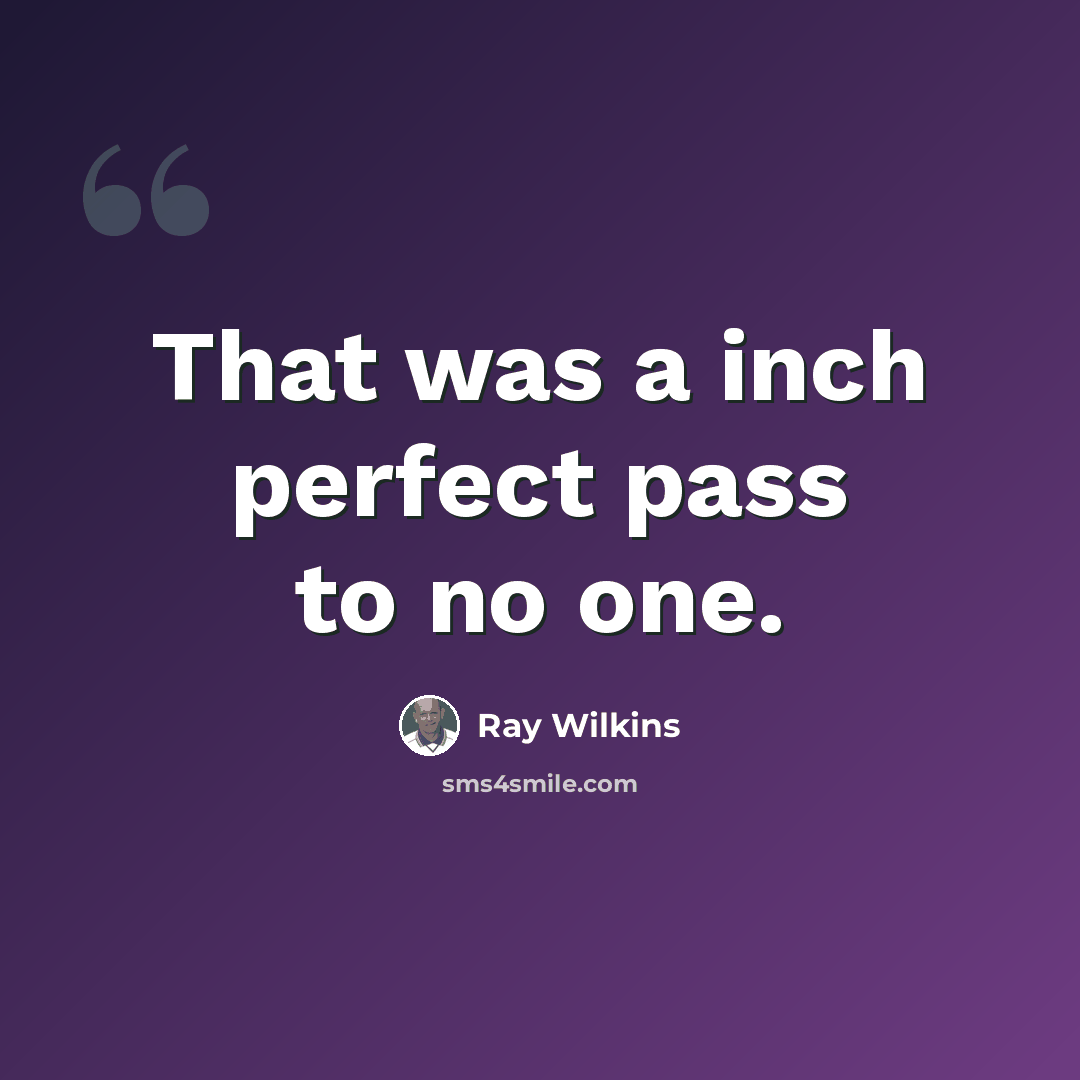 “That was a inch perfect pass to no one.” quote by Ray Wilkins