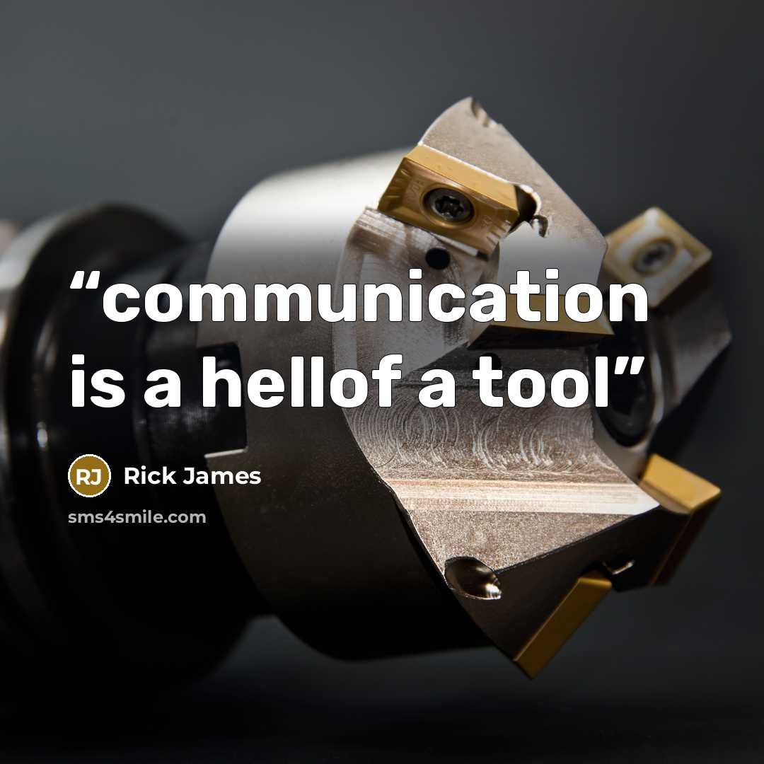 “communication is a hellof a tool” quote by Rick James