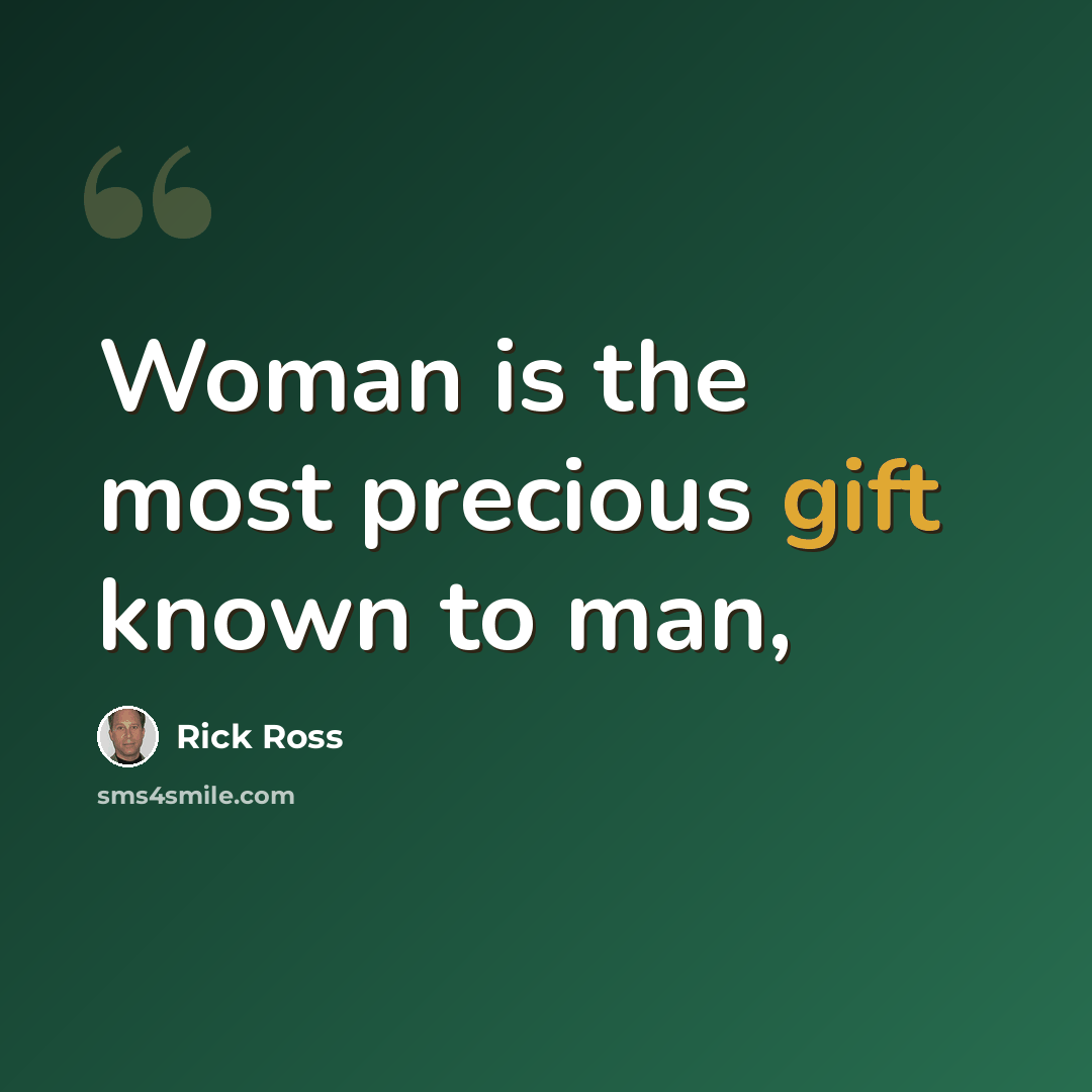 “Woman is the most precious gift known to man,” quote by Rick Ross