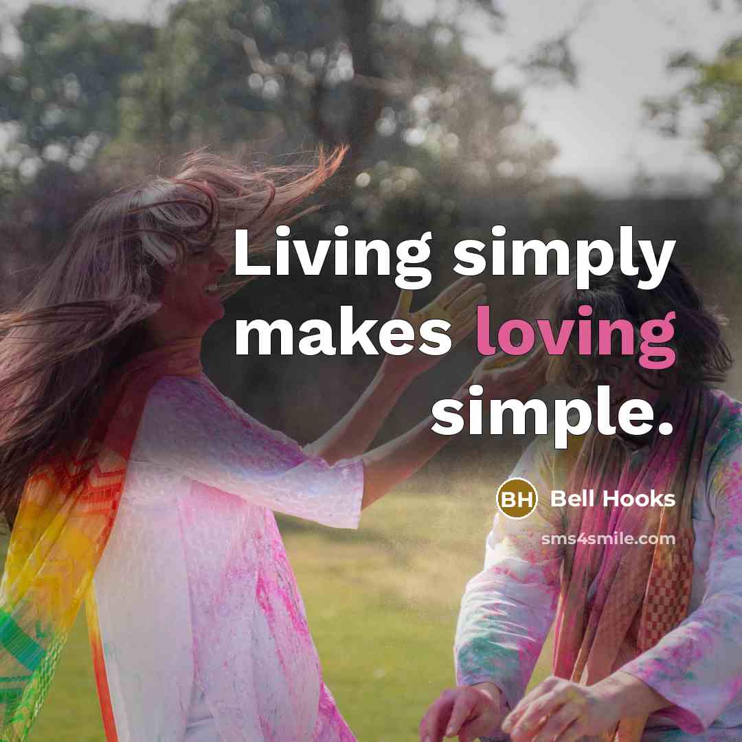 “Living simply makes loving simple.” quote by Bell Hooks