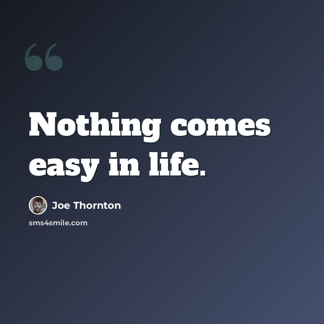“Nothing comes easy in life.” quote by Joe Thornton