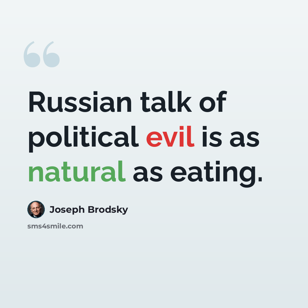 “Russian talk of political evil is as natural as eating.” quote by Joseph Brodsky