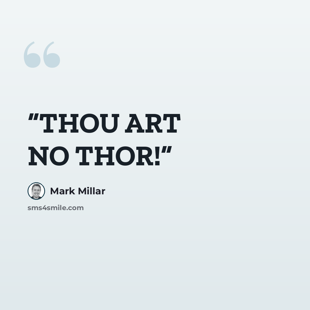“THOU ART NO THOR!” quote by Mark Millar