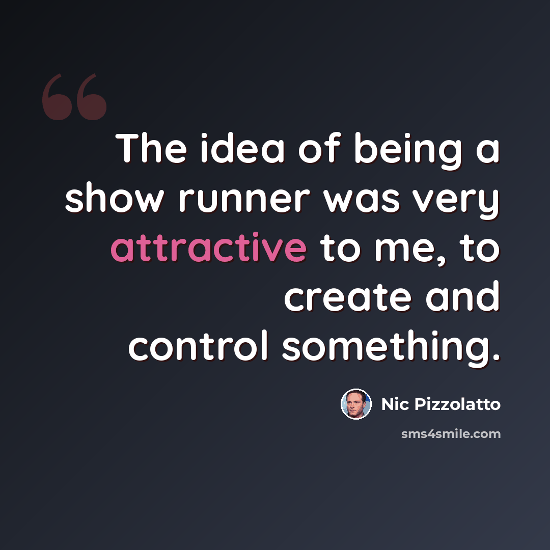 “The idea of being a show runner was very attractive to me, to create and control something.” quote by Nic Pizzolatto