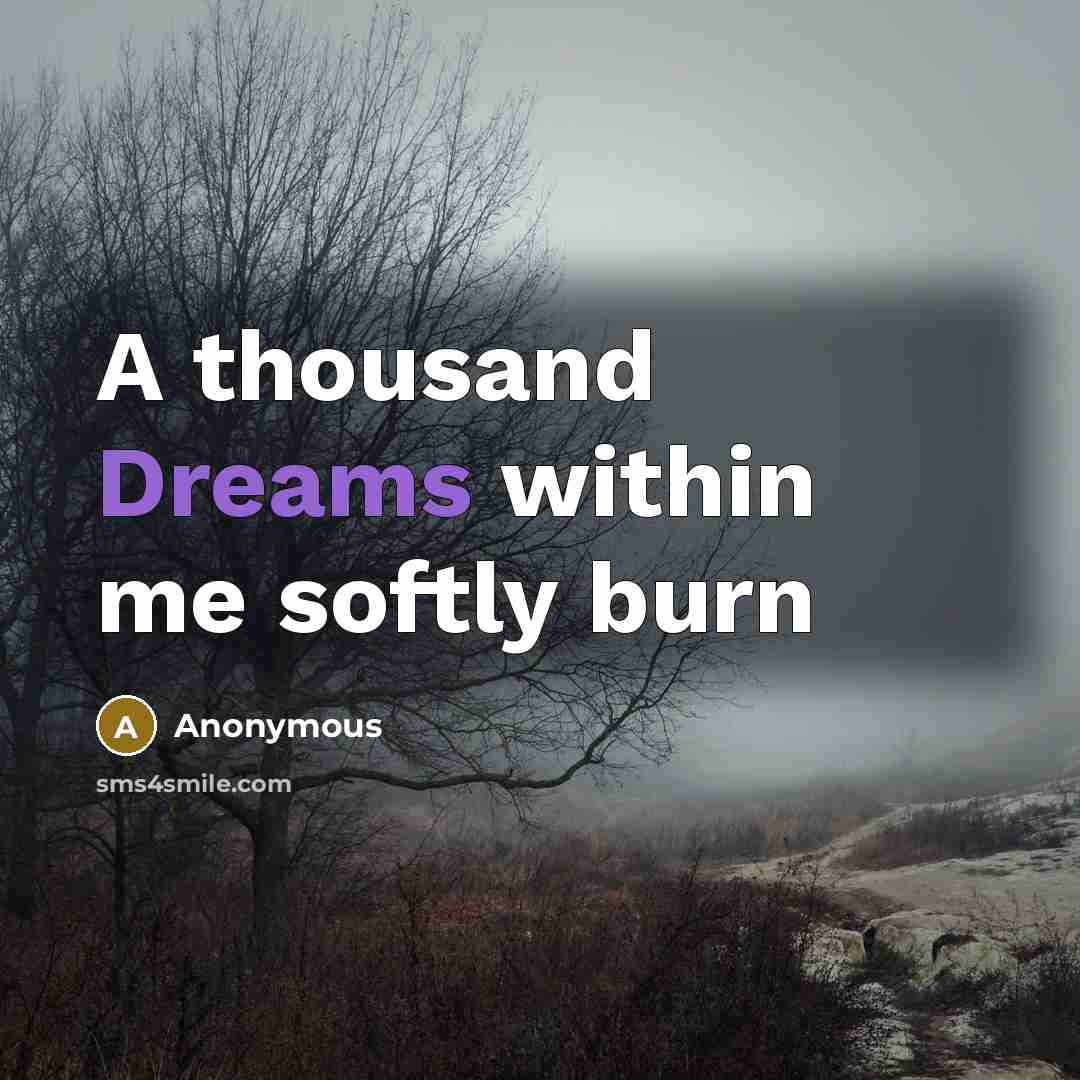 “A thousand Dreams within me softly burn” quote by Anonymous
