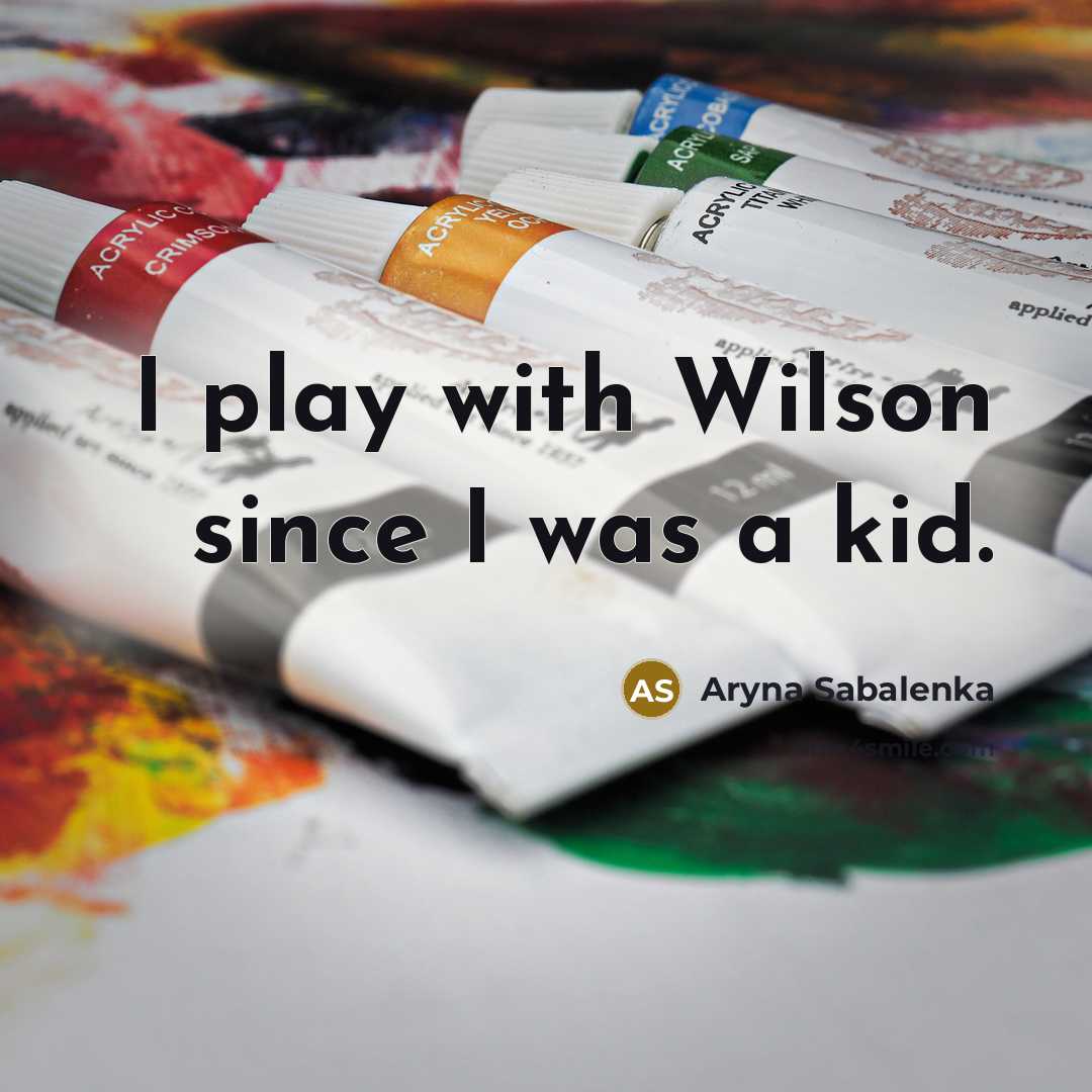 “I play with Wilson since I was a kid.” quote by Aryna Sabalenka