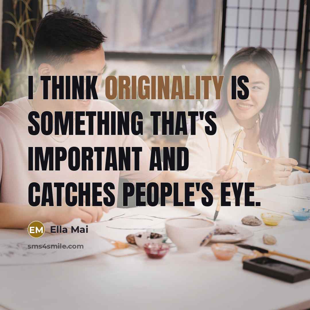 “I think originality is something that's important and catches people's eye.” quote by Ella Mai