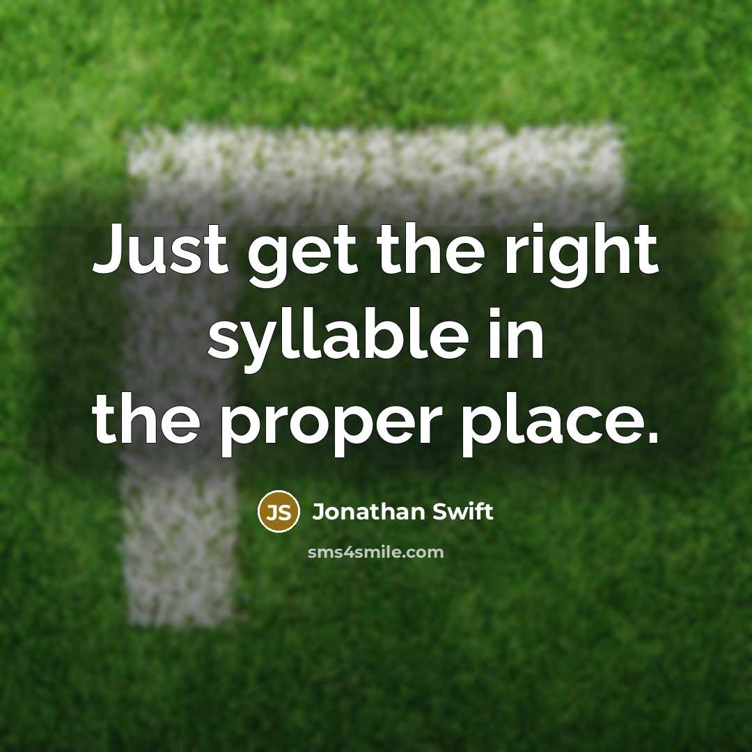 “Just get the right syllable in the proper place.” quote by Jonathan Swift