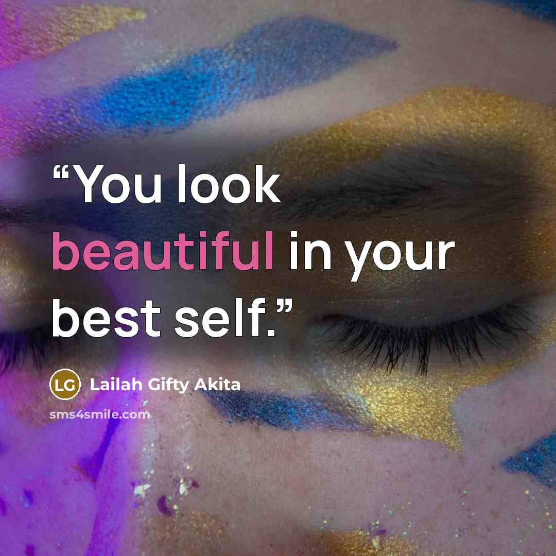 “You look beautiful in your best self.” quote by Lailah Gifty Akita