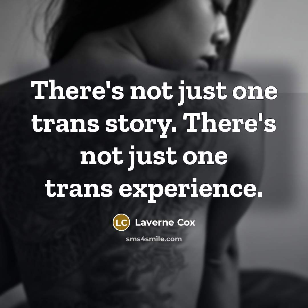 “There's not just one trans story. There's not just one trans experience.” quote by Laverne Cox